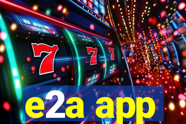 e2a app